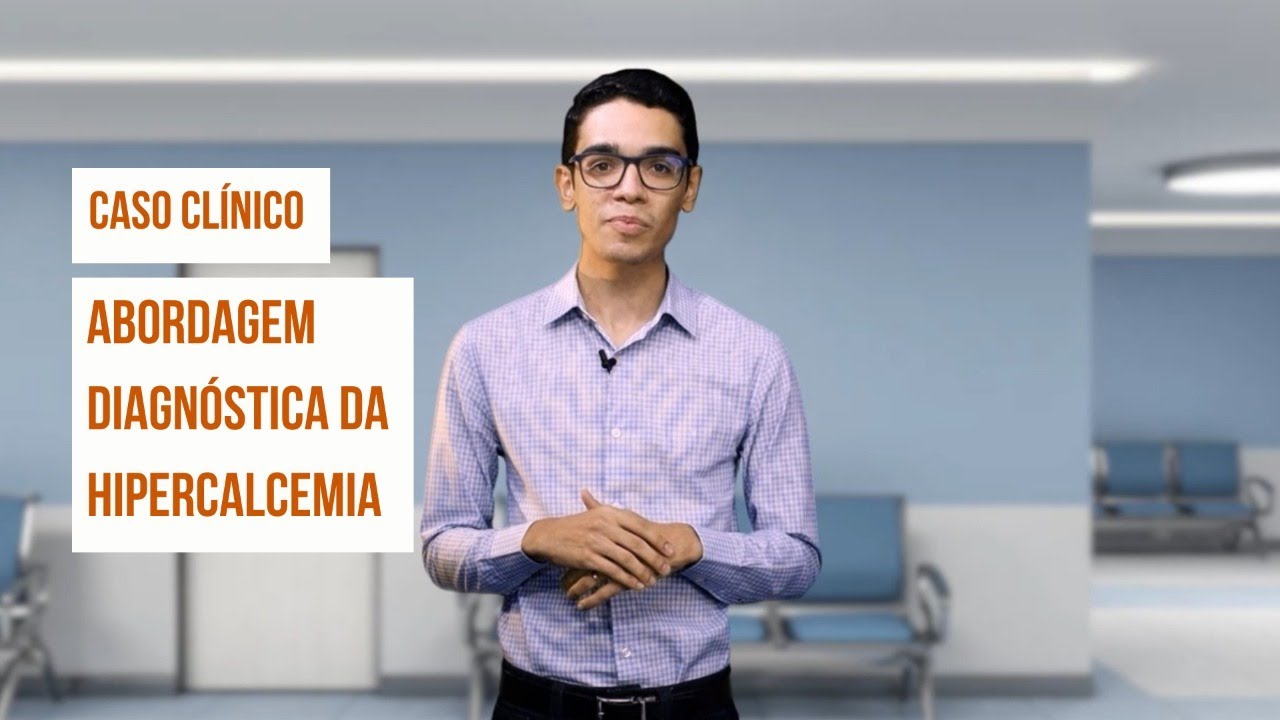 CASO CLÍNICO ABORDAGEM DIAGNÓSTICA DA HIPERCALCEMIA