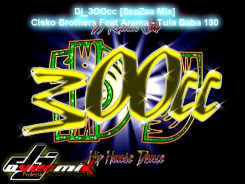 Dj_3OOcc [SeaZaa Mix] Cisko Brothers Feat Arama - Tula Baba [130]reemix