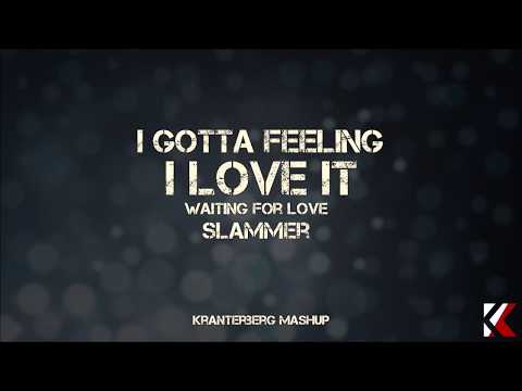 I gotta feeling vs. I love it vs. Waiting for love vs. Slammer - Kranterberg Original Mashup