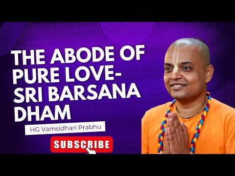 The Abode of Pure Love- Sri Barsana Dham||HG Vamsidhari Prabhu