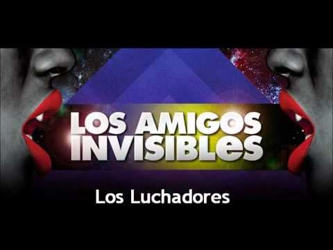 Los Amigos Invisibles - Los Luchadores  2010