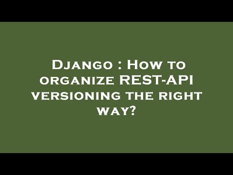 Django : How to organize REST-API versioning the right way?