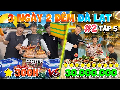 3 Ngày 2 Đêm Du Lịch 1 SAO vs 10 SAO - Tập 5: Thử Thách 50h Du Lịch Đà Lạt 300k vs 30 triệu - Phần 2