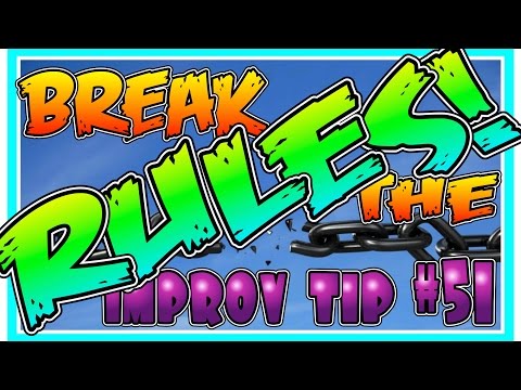 Improv Tip #51 - Break The Rules (2016)