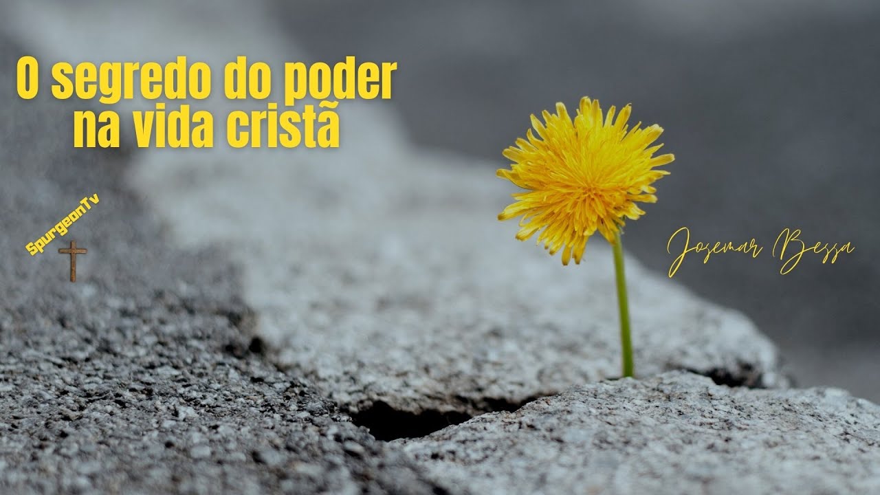 O segredo do poder na vida cristã | Josemar Bessa