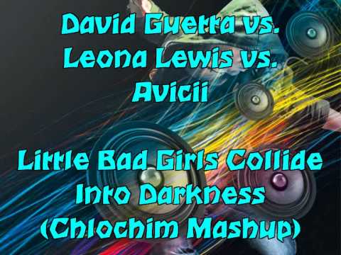 David Guetta vs. Leona Lewis vs. Avicii - Little Bad Girls Collide Into Darkness HQ Sound