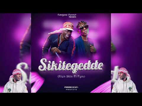 SIKITEGEDDE - Alien skin Ft Fyno Ntuuse ( official Audio (
