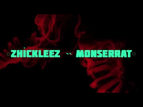 zhickleez - monserrat