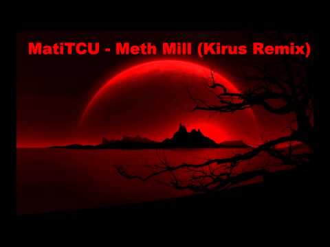 MatiTCU - METH MILL (Kirus Remix)