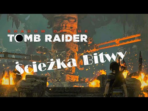 Shadow Of The Tomb Raider [PC] odc.34 Grobowiec Ścieżka Bitwy