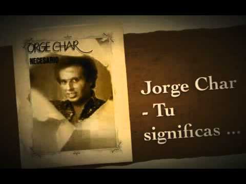 Jorge Char - Tu significas todo