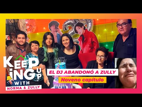 EL DJ ABANDONÓ A ZULLY - Keeping Up With Norma y Zully Cap9.