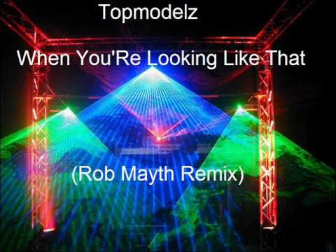 Topmodelz - When You'Re Looking Like That (Rob Mayth Remix)