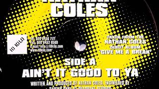 Nathan Coles - Ain't It Good To Ya [2004]