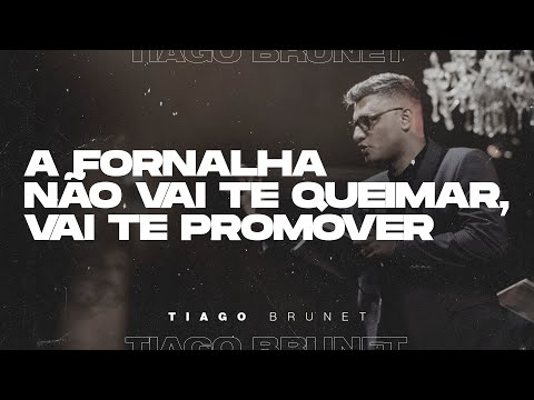 Tiago Brunet | The furnace won't burn you, it will promote you