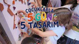 Çocuklarla 5 Gün 5 Tasarım Atölyesi