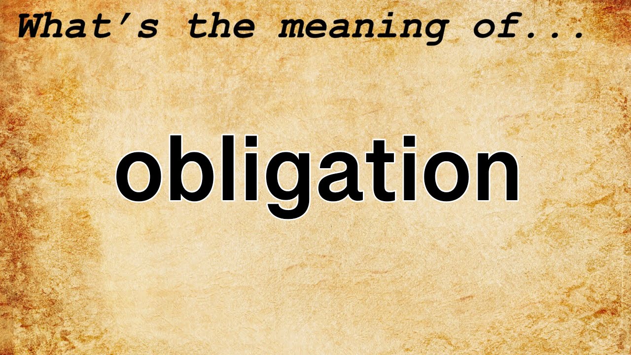 Obligation Meaning : Definition of Obligation