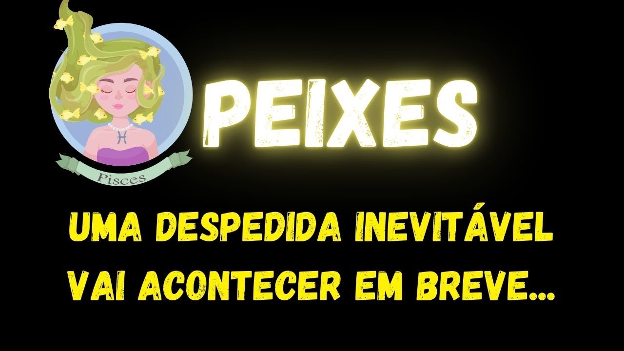 ♓️PEIXES😢UMA DESPEDIDA INEVITÁVEL VAI ACONTECER EM BREVE...