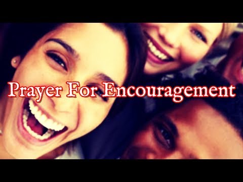 Prayer For Encouragement | Strength and Encouragement Prayers Video