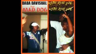 MAD DOG - WINE LIKE YOU feat DABA DAVISUAL (Y-NOT Prod)