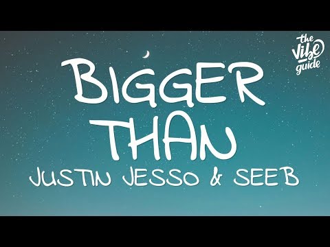 Justin Jesso & Seeb - Bigger Than (Lyrics)