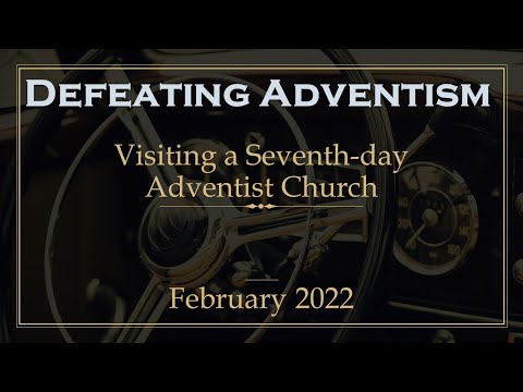 Defeating Adventism – Visiting a Seventh-day Adventist Church