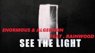 Enormous & Algernon Feat. Rainwood - See The Light (Original Mix)