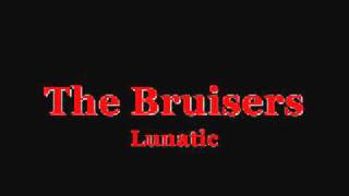 The Bruisers - Lunatic