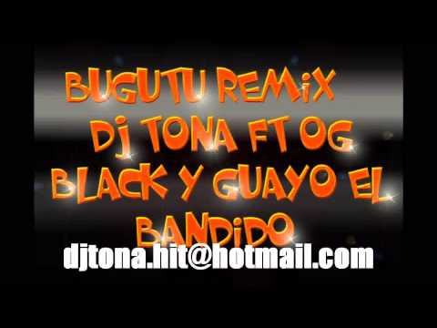 BUGUTU REMIX - DJ TONA FT OG BLACK Y GUAYO EL BANDIDO