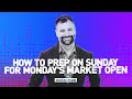 How To Prep On Sunday For Monday S Market Open