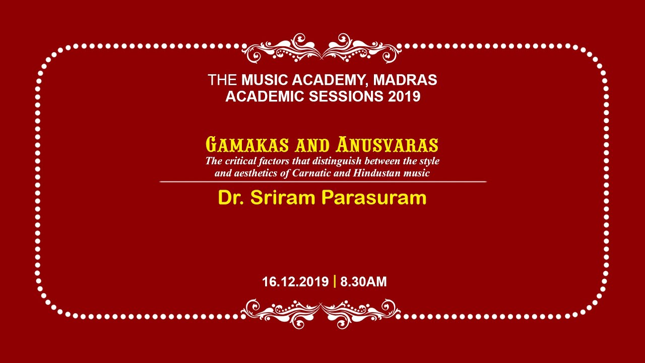 Gamakas and Anusvaras - Dr Sriram Parasuram | 16 Dec 2019 | The Music Academy