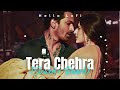 Tera Chehra (Slowed + Reverb)| Harshvardhan, Mawra | Himesh, Arijit | Hello Lofi