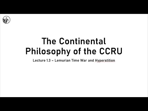 The Continental Philosophy of the CCRU - Lecture 1.3 - Lemurian Time War and Hyperstition