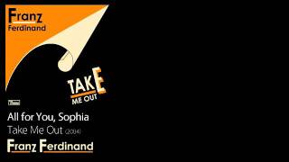 All for You, Sophia - Take Me Out [2004] - Franz Ferdinand