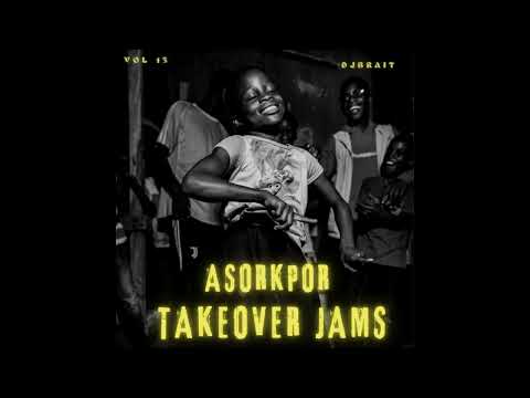 TAKEOVER JAMS | ASORKPOR | VOL 13  long life,PAPPY JONAH ,SARKODIE,KING JERRY,NII FUNNY,FORK 2,REMA