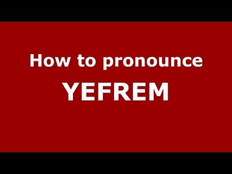 How to pronounce YEFREM (Russian/Russia) - PronounceNames.com