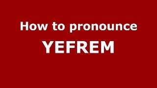 How to pronounce Yefrem