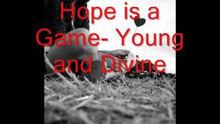 Hope is a Game- Young and Divine (lyrics in description)