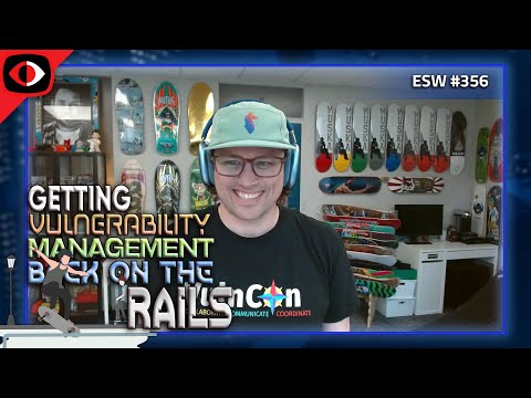 Getting Vulnerability Management Back on the Rails - Patrick Garrity - ESW #356