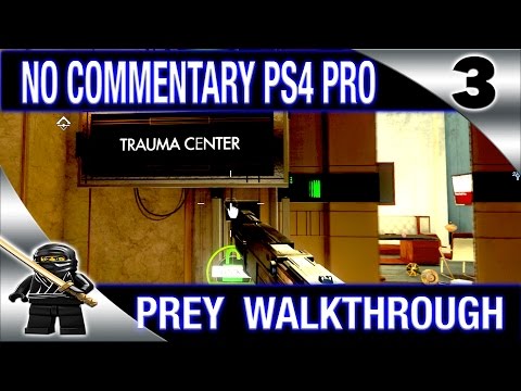 PREY Walkthrough No Commentary Part 3 2017 PREY (PS4 Pro) - Trauma Center