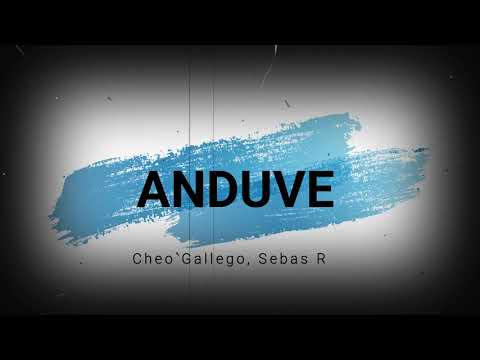 ANDUVE- Cheo Gallego Ft Sebas R (letra)
