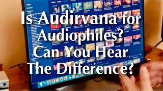 Is Audirvana For Audiophiles? Can You Hear The Difference? See Description Below