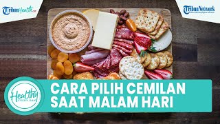 Takut Berat Badan Semakin Bertambah saat Ngemil Tengah Malam, Begini Cara Memilih Camilan yang Sehat