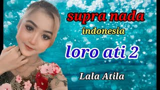 Download lagu LORO ATI 2 - LALA ATILA - SUPRA  NADA @supriyantoofficial mp3