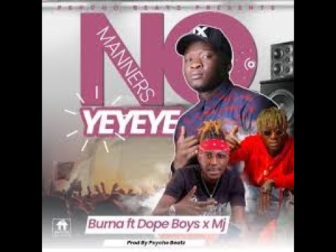 Burna ft Dope Boys & Mj - No Manners New music