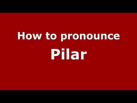 How to Pronounce Pilar in Spanish - PronounceNames.com