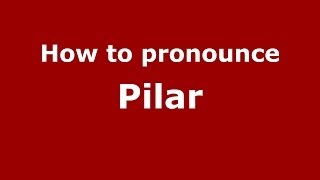 How to pronounce Pilar