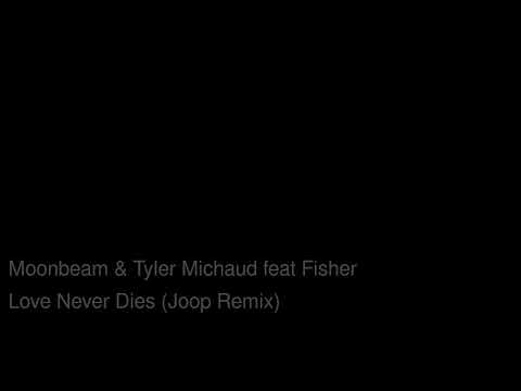 Moonbeam Tyler Michaud feat Fisher_Love_Never_Dies_Joop Mix