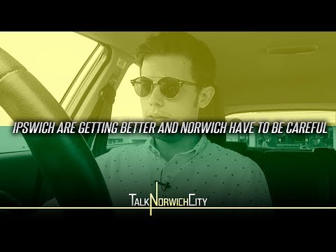 IPSWICH ARE GETTING BETTER AND NORWICH HAVE TO BE CAREFUL
