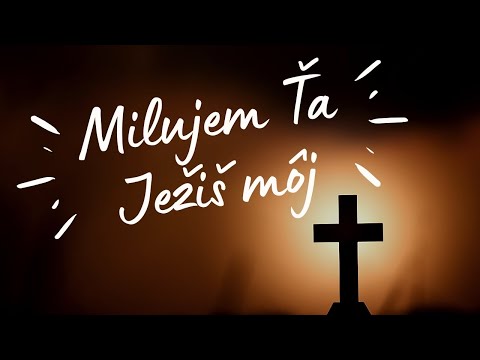 Milujem ťa Ježiš môj